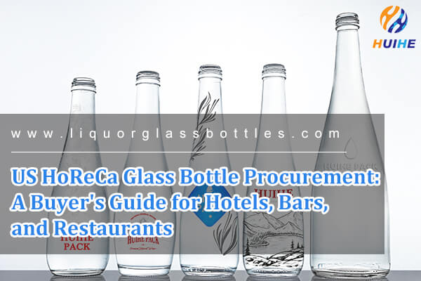 Achat de bouteilles en verre HoReCa aux &Eacute;tats-Unis&nbsp;: guide d'achat pour les h&ocirc;tels, bars et restaurants