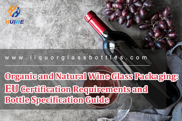 Emballage de verres &agrave; vin biologiques et naturels&nbsp;: exigences de certification de l'UE et guide de sp&eacute;cifications des bouteilles