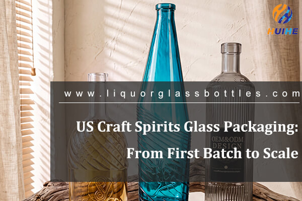 Emballages en verre pour spiritueux artisanaux am&eacute;ricains&nbsp;: du premier lot &agrave; l'&eacute;chelle