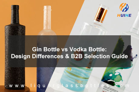 Gin Bottle vs Vodka Bottle Design Differences B2B Selection Guide.jpg