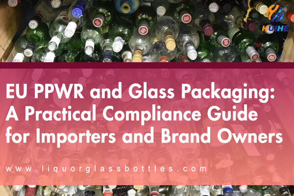 PPWR UE et emballages en verre&nbsp;: un guide de conformit&eacute; pratique pour les importateurs et les propri&eacute;taires de marques